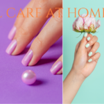 Nail Care Tips at Home: 7 Simple Steps for Strong, Beautiful Nails.